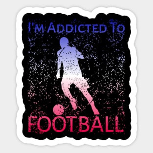 I'm Addicted To Football Sticker